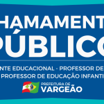 CHAMAMENTO PÚBLICO Nº 07/2024 – AGENTE EDUCACIONAL, PROFESSOR DE EDUCAÇÃO INFANTIL E PROFESSOR DE ARTE